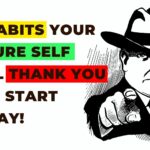 10 Habits Your Future Self Will Thank You For: Start Today!,