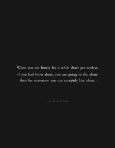 loneliness life truth, learning to live alone, solitude strength, being alone mindset, self growth in loneliness, life reality quotes, emotional strength alone, independence mindset, peace in solitude, alone but strong, inner strength quotes,