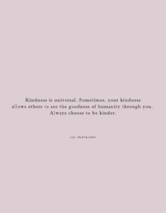 kindness quotes, power of kindness, be kind always, humanity goodness quote, kindness mindset, spread kindness message, positive life thoughts, kindness inspiration, emotional wisdom quote, compassion and humanity,