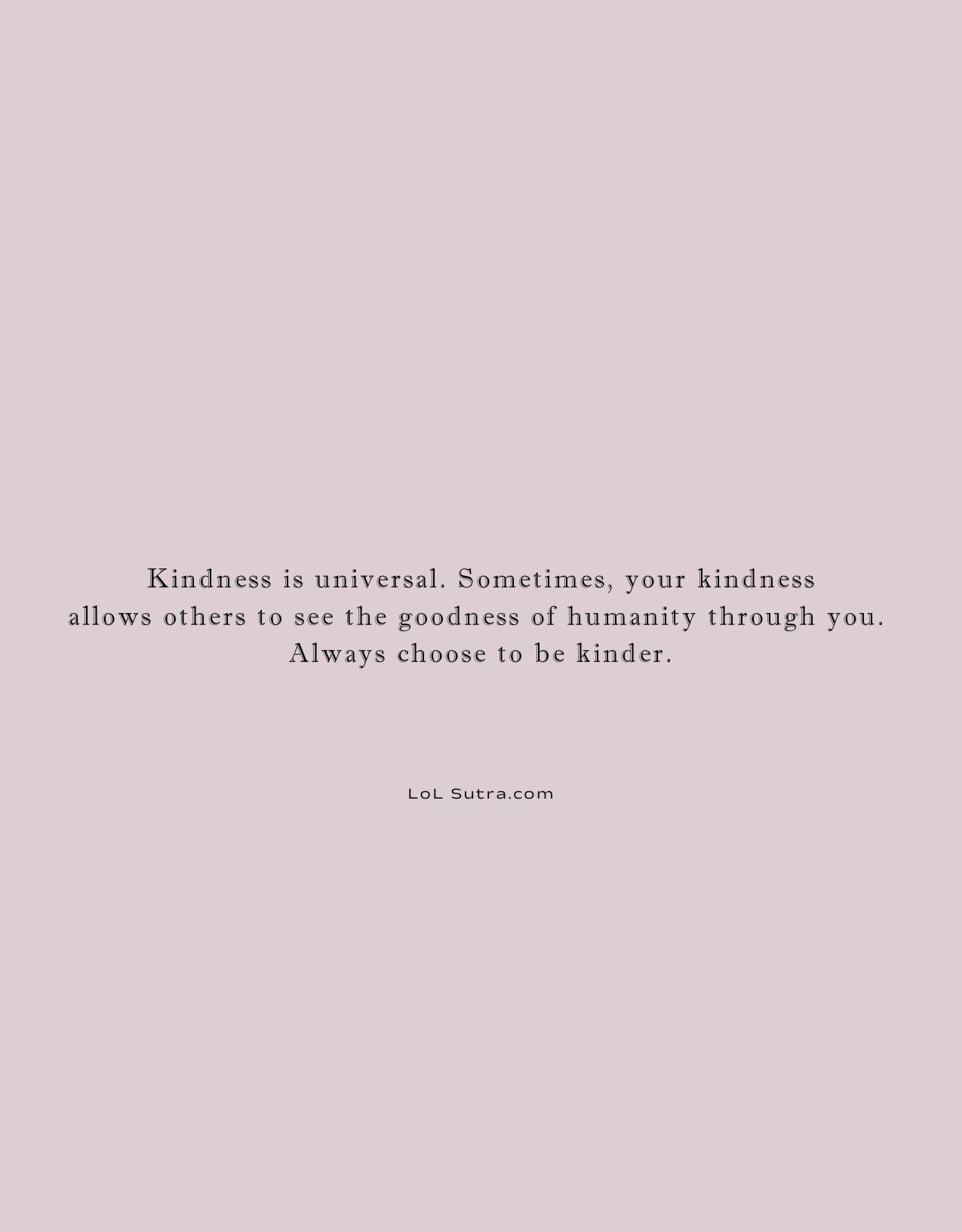 kindness quotes, power of kindness, be kind always, humanity goodness quote, kindness mindset, spread kindness message, positive life thoughts, kindness inspiration, emotional wisdom quote, compassion and humanity,