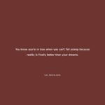 being in love feeling, love feels better than dreams, true love feeling, romantic love quote, love and happiness, when reality feels better, falling in love signs, love and sleepless nights, emotional love quote, deep love thoughts,