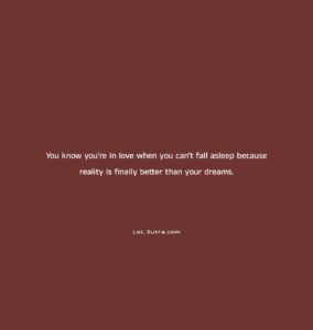 being in love feeling, love feels better than dreams, true love feeling, romantic love quote, love and happiness, when reality feels better, falling in love signs, love and sleepless nights, emotional love quote, deep love thoughts,