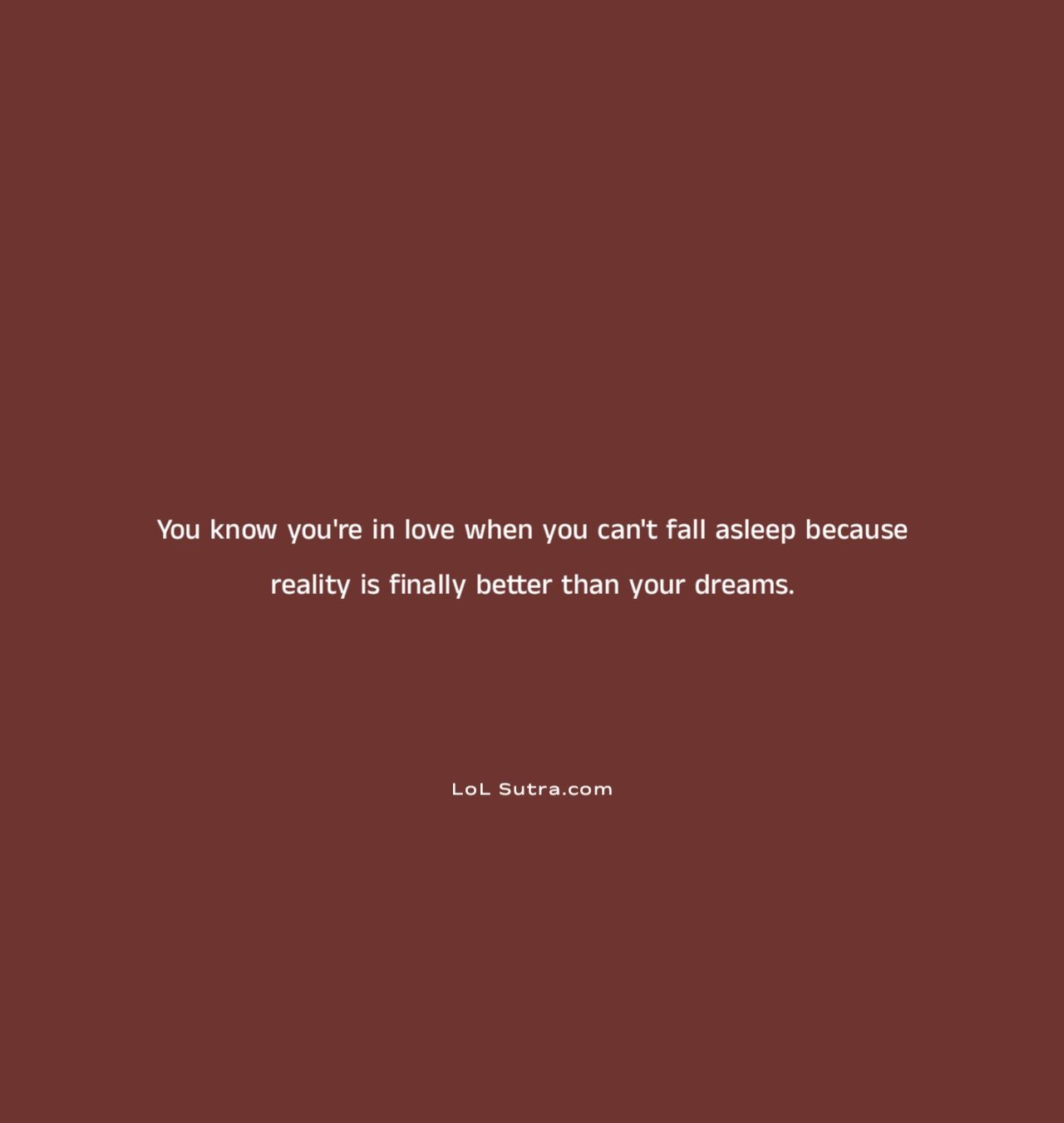 being in love feeling, love feels better than dreams, true love feeling, romantic love quote, love and happiness, when reality feels better, falling in love signs, love and sleepless nights, emotional love quote, deep love thoughts,