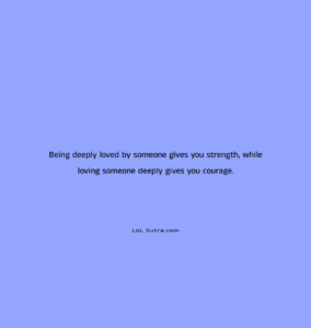 deep love strength, love gives courage, emotional strength love, true love power, love and courage quote, relationship wisdom, heartfelt love quote,