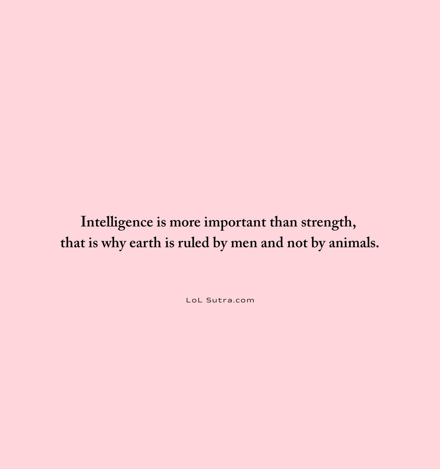 intelligence vs strength quote, power of intelligence, wisdom over strength, mind over muscle quote, philosophical life quote, intelligence quotes in english, human intelligence quote, wisdom and power quote,
