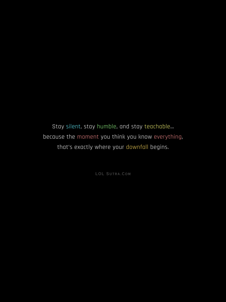 humble quotes, stay silent quote, life learning quotes, ego quotes, wisdom quotes,