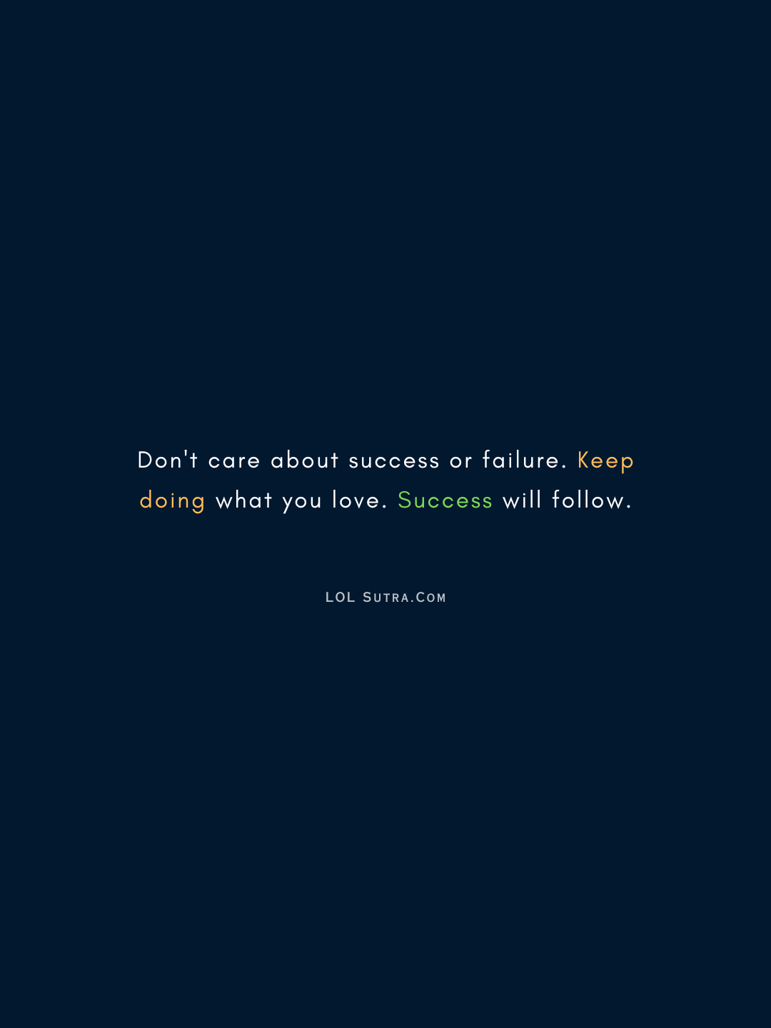 follow your passion quote, keep doing what you love quote, success will follow quotes, motivational quote about passion, focus on process not result quote, doing what you love quotes,