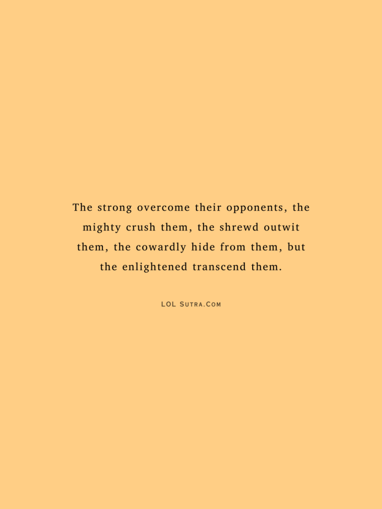 philosophical quotes, deep life quotes, wisdom quotes, enlightenment quotes, powerful mindset quotes, strength and wisdom quotes, spiritual growth quotes, intelligence and power quotes, life perspective quotes, inner peace quotes, self mastery quotes, deep thinking quotes, motivational philosophy quotes, truth of life quotes,